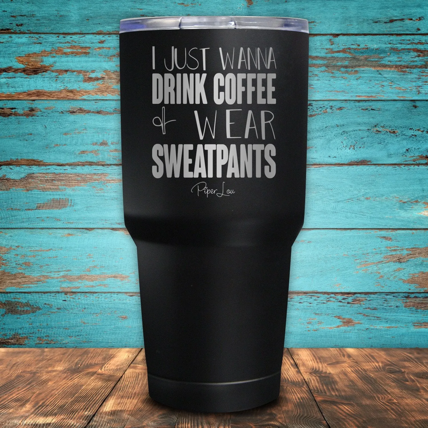 I Just Wanna Drink Coffee & Wear Sweatpants Coated Drinkware