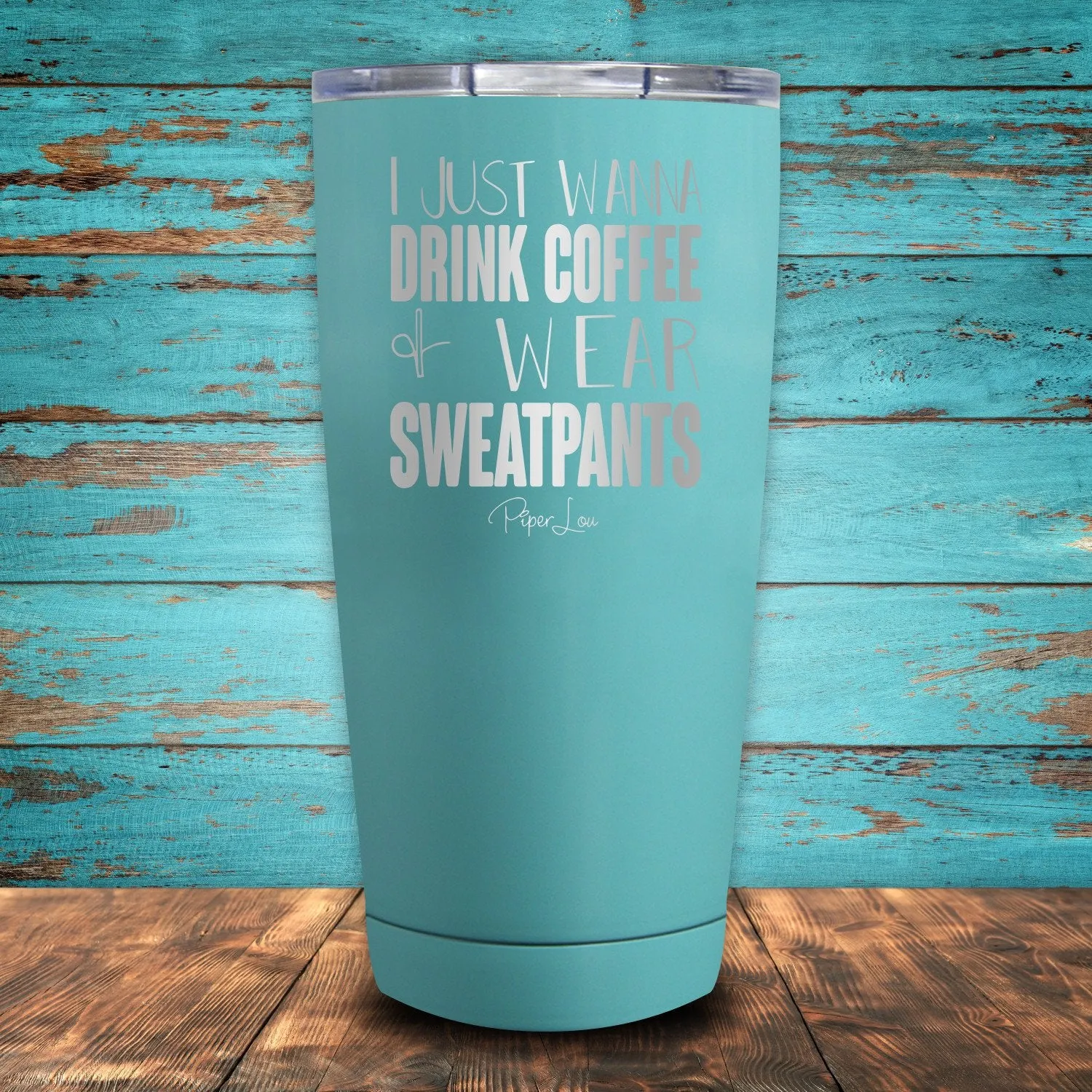 I Just Wanna Drink Coffee & Wear Sweatpants Coated Drinkware