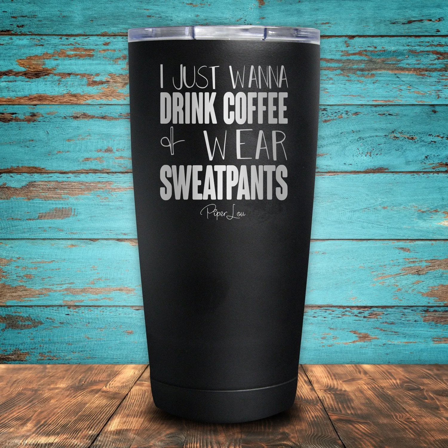 I Just Wanna Drink Coffee & Wear Sweatpants Coated Drinkware